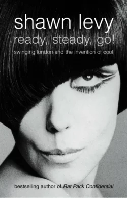 Ready  Steady  Go!: Swinging London and the Invention of Cool Shawn Levy