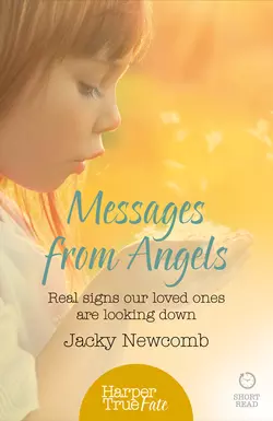 Messages from Angels: Real signs our loved ones are looking down, Jacky Newcomb