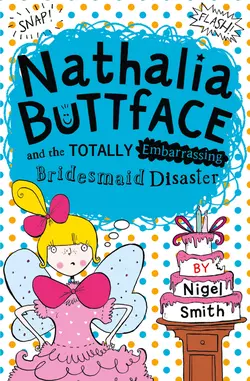 Nathalia Buttface and the Totally Embarrassing Bridesmaid Disaster, Nigel Smith