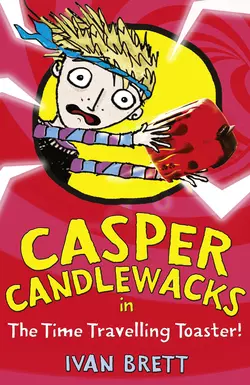 Casper Candlewacks in the Time Travelling Toaster, Ivan Brett