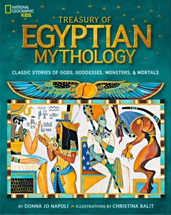 Treasury of Egyptian Mythology: Classic Stories of Gods, Goddesses, Monsters & Mortals, Christina Balit