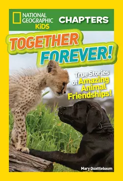 National Geographic Kids Chapters: Together Forever: True Stories of Amazing Animal Friendships!, Mary Quattlebaum