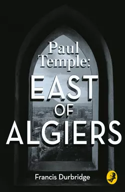 Paul Temple: East of Algiers, Francis Durbridge