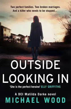 Outside Looking In: A darkly compelling crime novel with a shocking twist, Michael Wood