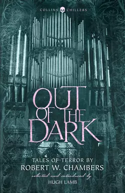 Out of the Dark: Tales of Terror by Robert W. Chambers, Robert Chambers