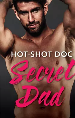 Hot-Shot Doc, Secret Dad: A Single Dad Romance, Lynne Marshall