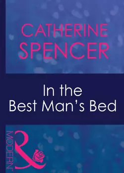 In The Best Man′s Bed, Catherine Spencer