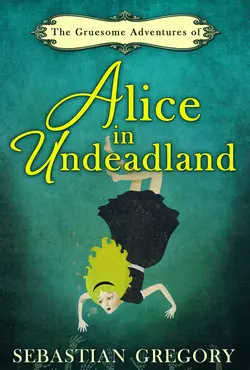 The Gruesome Adventures Of Alice In Undeadland, Sebastian Gregory