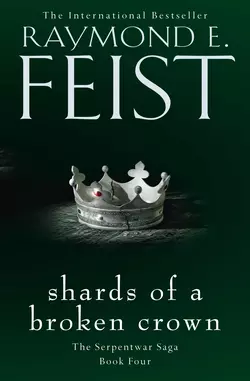 Shards of a Broken Crown, Raymond E. Feist