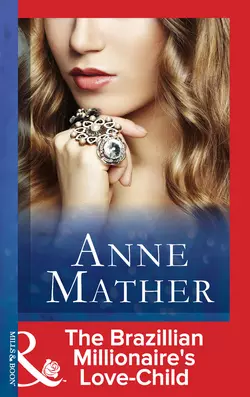 The Brazilian Millionaire′s Love-Child, Anne Mather