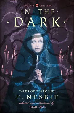 In the Dark: Tales of Terror by E. Nesbit, E. Nesbit