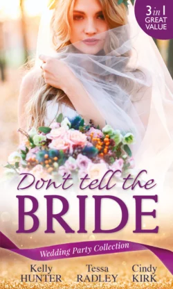 Wedding Party Collection: Don′t Tell The Bride: What the Bride Didn′t Know  Black Widow Bride  His Valentine Bride Kelly Hunter и Cindy Kirk