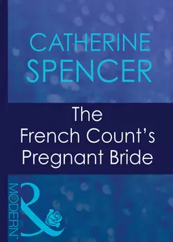 The French Count′s Pregnant Bride Catherine Spencer