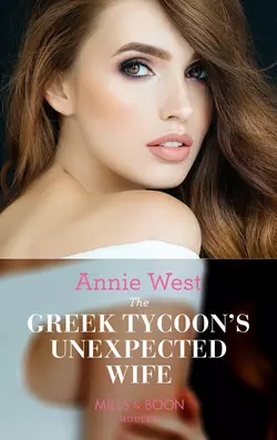 The Greek Tycoon′s Unexpected Wife, Annie West