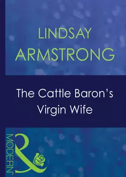 The Cattle Baron′s Virgin Wife, Lindsay Armstrong