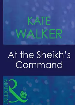 At The Sheikh′s Command Kate Walker