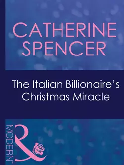 The Italian Billionaire′s Christmas Miracle Catherine Spencer