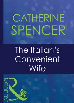 The Italian′s Convenient Wife Catherine Spencer