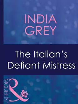 The Italian′s Defiant Mistress India Grey