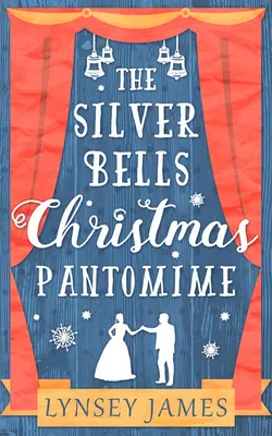 The Silver Bells Christmas Pantomime: The perfect feel-good Christmas romance!, Lynsey James