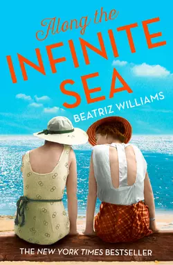 Along the Infinite Sea: Love, friendship and heartbreak, the perfect summer read, Beatriz Williams