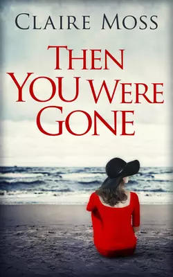 Then You Were Gone, Claire Moss