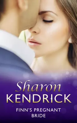 Finn′s Pregnant Bride, Sharon Kendrick