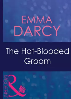 The Hot-Blooded Groom, Emma Darcy