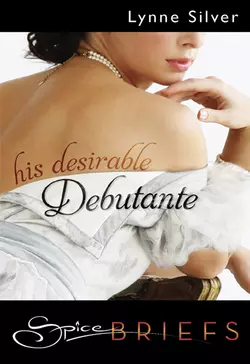 His Desirable Debutante, Lynne Silver