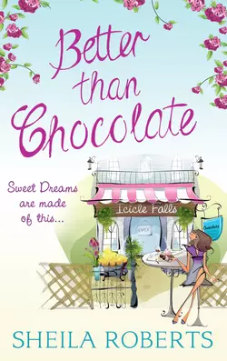 Better Than Chocolate, Sheila Roberts