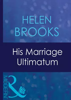 His Marriage Ultimatum, HELEN BROOKS