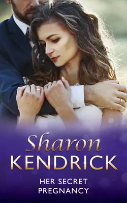 Her Secret Pregnancy, Sharon Kendrick