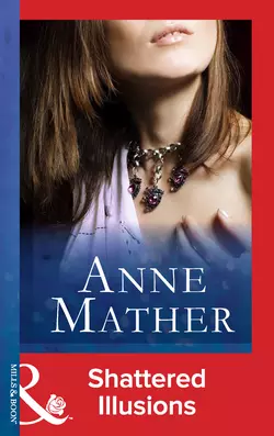 Shattered Illusions, Anne Mather