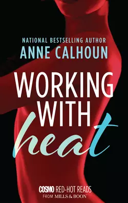 Working With Heat, Anne Calhoun