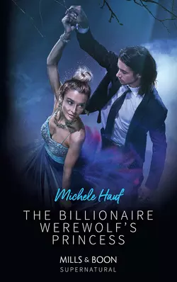 The Billionaire Werewolf′s Princess, Michele Hauf