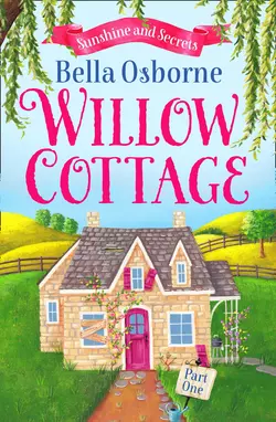 Willow Cottage – Part One: Sunshine and Secrets, Bella Osborne