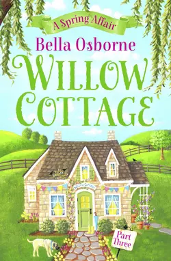 Willow Cottage – Part Three: A Spring Affair, Bella Osborne