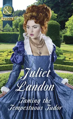 Taming The Tempestuous Tudor Juliet Landon