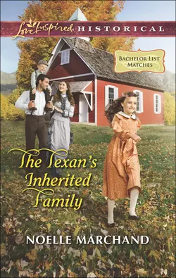 The Texan′s Inherited Family, Noelle Marchand