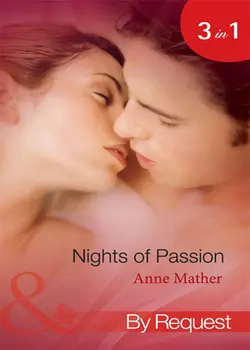 Nights of  Passion: Mendez′s Mistress / Bedded for the Italian′s Pleasure / The Pregnancy Affair, Anne Mather