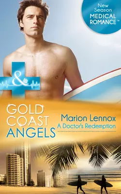 Gold Coast Angels: A Doctor′s Redemption, Marion Lennox