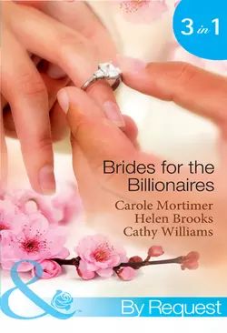 Brides for the Billionaires: The Billionaire′s Marriage Bargain / The Billionaire′s Marriage Mission / Bedded at the Billionaire′s Convenience, Кэрол Мортимер