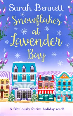 Snowflakes at Lavender Bay: A perfectly uplifting 2018 Christmas read from bestseller Sarah Bennett! Sarah Bennett