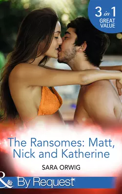 The Ransomes: Matt, Nick and Katherine: Pregnant with the First Heir, Sara Orwig