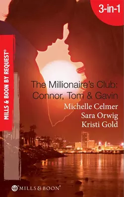 The Millionaire′s Club: Connor, Tom & Gavin: Round-the-Clock Temptation / Highly Compromised Position / A Most Shocking Revelation, Michelle Celmer