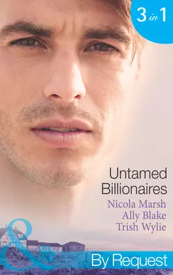 Untamed Billionaires: Marriage: For Business or Pleasure?  Getting Red-Hot with the Rogue  One Night with the Rebel Billionaire Элли Блейк и Nicola Marsh