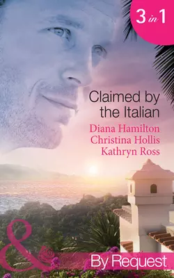 Claimed by the Italian: Virgin: Wedded at the Italian′s Convenience / Count Giovanni′s Virgin / The Italian′s Unwilling Wife, Kathryn Ross