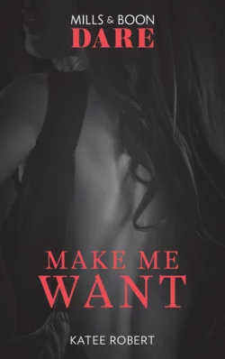 Make Me Want: A sexy romance book about friends with benefits. Perfect for fans of Fifty Shades Freed, Katee Robert