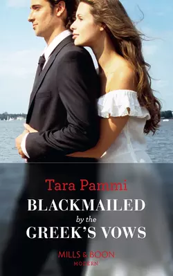 Blackmailed By The Greek′s Vows Tara Pammi