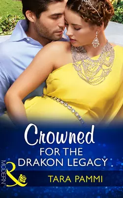 Crowned For The Drakon Legacy, Tara Pammi